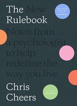 The New Rulebook: Notes from a psychologist to help redefine the way you live, for fans of Glennon Doyle, Brené Brown, Elizabeth Gilbert and Julie Smith - Dr Chris Cheers - 9781460715413