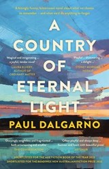 A Country of Eternal Light: The beautiful, moving new novel from the celebrated author of Poly. Shortlisted for THE AGE BOOK OF THE YEAR and READINGS NEW AUSTRALIAN FICTION PRIZE in 2023. - Paul Dalgarno - 9781460715680