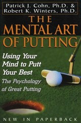 The Mental Art of Putting - Patrick J. Cohn, PhD ; Robert K. Winters - 9781461625209