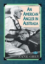 An American Angler In Australia - Zane Grey - 9781461661320