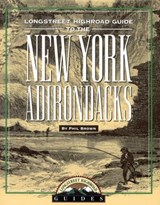 Longstreet Highroad Guide to the New York Adirondacks - Phil Brown - 9781461661986