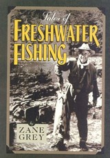 Tales of Freshwater Fishing - Zane Grey - 9781461733614