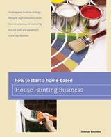How to Start a Home-based House Painting Business - Deborah Bouziden - 9781461745778
