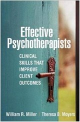 Effective Psychotherapists - William R. (University of New Mexico (Emeritus) Miller ; Theresa B. (University of New Mexico Moyers - 9781462546893