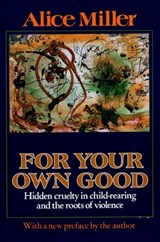 For Your Own Good - Alice Miller - 9781466806764