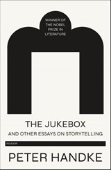 The Jukebox and Other Essays on Storytelling - Peter Handke - 9781466806986