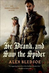 He Drank, and Saw the Spider - Alex Bledsoe - 9781466808270