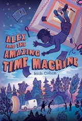 Alex and the Amazing Time Machine - Rich Cohen - 9781466816046