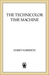 The Technicolor Time Machine - Harry Harrison - 9781466823297