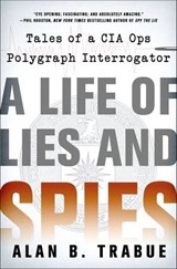 A Life of Lies and Spies - Alan B. Trabue - 9781466871557