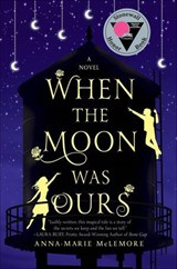 When the Moon Was Ours - Anna-Marie McLemore - 9781466873247