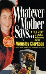 Whatever Mother Says . . . - Wensley Clarkson - 9781466873469