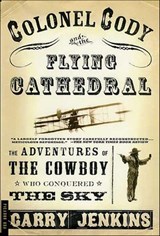 Colonel Cody and the Flying Cathedral - Garry Jenkins - 9781466892064