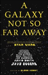 A Galaxy Not So Far Away - Dave Eggers ; Kevin Smith ; Joe Queenan - 9781466892637