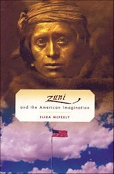 Zuni and the American Imagination - Eliza McFeely - 9781466894105