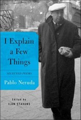 I Explain a Few Things - Pablo Neruda ; Ilan Stavans - 9781466894525