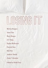 Losing It - Melvin Burgess ; Anne Fine ; A.S. King ; Sophie McKenzie ; Patrick Ness ; Bali Rai ; Andrew Smith ; Jenny Valentine - 9781467739733