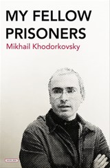 My Fellow Prisoners - Mikhail Khodorkovsky - 9781468311617