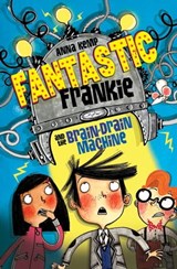 Fantastic Frankie and the Brain-Drain Machine - Anna Kemp - 9781471117985
