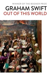 Out Of This World - Graham Swift - 9781471187483