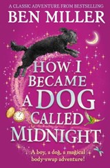 How I Became a Dog Called Midnight - Ben Miller - 9781471192470