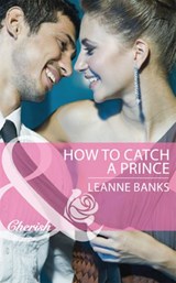 How to Catch a Prince (Royal Babies, Book 3) (Mills & Boon Cherish) - Leanne Banks - 9781472004796