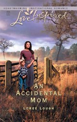 An Accidental Mom (Accidental Moms, Book 3) (Mills & Boon Love Inspired) - Loree Lough - 9781472020833