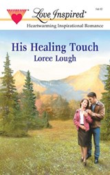 His Healing Touch (Mills & Boon Love Inspired) - Loree Lough - 9781472021113