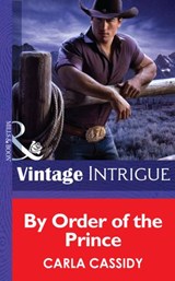 By Order of the Prince (Cowboys Royale, Book 4) (Mills & Boon Intrigue) - Carla Cassidy - 9781472035554