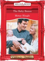 The Baby Bonus (The Baby Bank, Book 3) (Mills & Boon Desire) - Metsy Hingle - 9781472037909