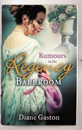 Rumours In The Regency Ballroom: Scandalising the Ton / Gallant Officer, Forbidden Lady - Diane Gaston - 9781472041371
