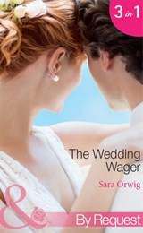 The Wedding Wager: Dakota Daddy (Stetsons & CEOs) / Montana Mistress (Stetsons & CEOs) / Wyoming Wedding (Stetsons & CEOs) (Mills & Boon By Request) - Sara Orwig - 9781472044723