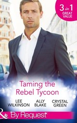 Taming The Rebel Tycoon: Wife by Approval / Dating the Rebel Tycoon / The Playboy Takes a Wife (Mills & Boon By Request) - Lee Wilkinson ; Ally Blake ; Crystal Green - 9781472044877