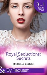 Royal Seductions: Secrets: The Duke's Boardroom Affair (Royal Seductions) / Royal Seducer (Royal Seductions) / Christmas with the Prince (Royal Seductions) (Mills & Boon By Request) - Michelle Celmer - 9781472044921