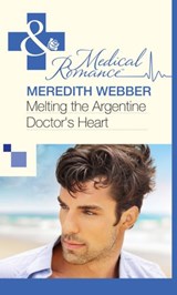 Melting the Argentine Doctor's Heart (Mills & Boon Medical) - Meredith Webber - 9781472059024