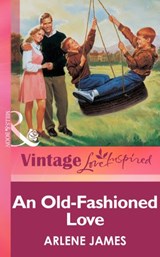 An Old-Fashioned Love (Mills & Boon Vintage Love Inspired) - Arlene James - 9781472064059