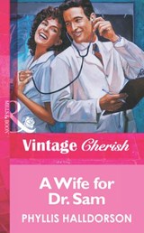 A Wife For Dr. Sam (Mills & Boon Vintage Cherish) - Phyllis Halldorson - 9781472068903