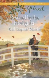 Rescued By The Firefighter (Mills & Boon Love Inspired) - Gail Gaymer Martin - 9781472072283