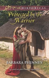 Protected By The Warrior (Mills & Boon Love Inspired Historical) - Barbara Phinney - 9781472073105