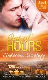Out of Hours...Cinderella Secretary: The Italian Billionaire's Secretary Mistress / The Secretary's Scandalous Secret / The Boss's Inexperienced Secretary - Sharon Kendrick ; Cathy Williams ; Helen Brooks - 9781472073846