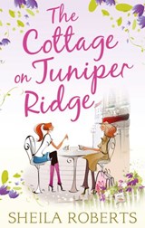 The Cottage on Juniper Ridge - Sheila Roberts - 9781472074744