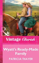 Wyatt's Ready-Made Family (Mills & Boon Vintage Cherish) - Patricia Thayer - 9781472082824