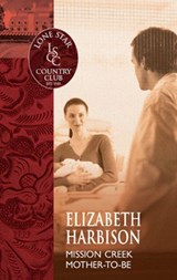 Mission Creek Mother-To-Be (Mills & Boon Silhouette) - Elizabeth Harbison - 9781472093813