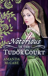 NOTORIOUS in the Tudor Court: A Sinful Alliance / A Notorious Woman - Amanda McCabe - 9781472095008