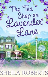 The Tea Shop on Lavender Lane - Sheila Roberts - 9781472096623
