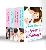 Four Weddings: A Woman To Belong To / A Wedding in Warragurra / The Surgeon's Chosen Wife / The Playboy Doctor's Marriage Proposal - Fiona Lowe - 9781472099792