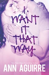 I Want It That Way - Ann Aguirre - 9781472099914