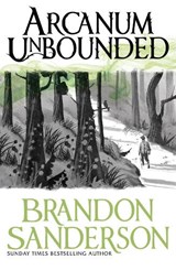 Arcanum Unbounded - Brandon Sanderson - 9781473218055