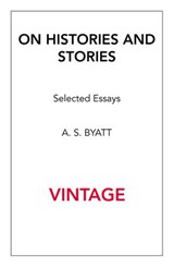 On Histories and Stories - A S Byatt - 9781473520493