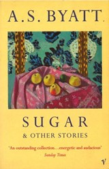 Sugar And Other Stories - A S Byatt - 9781473521292